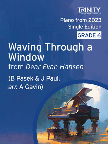 Waving Through a Window (from Dear Evan Hansen) - J Paul and B Pasek, arr. A Gavin (Grade 6 Piano)